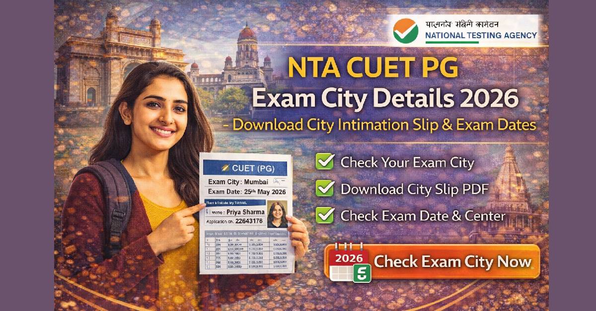 NTA CUET PG Exam City Details 2026 – Download City Intimation Slip & Exam Dates